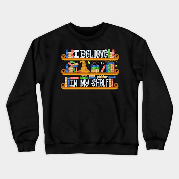 I Believe In My Shelf. Books Funny. Crewneck Sweatshirt by KsuAnn